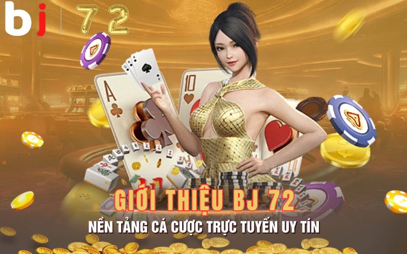 Tổng quan về BJ 72